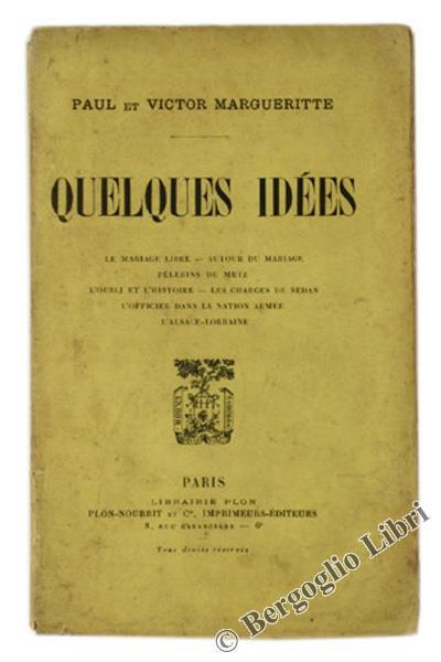 Quelques Idees. Le Mariage Libre - Autour Du Mariage - Pelerins De Metz - L'oubli Et L'histoire - Les Charges De Sedan - L'officier Dans La Nation Armée - L'alsace-Lorraine - Victor Margueritte - copertina