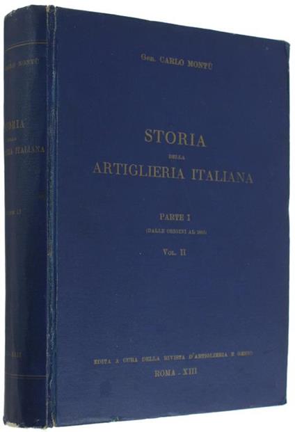Storia Della Artiglieria Italiana. Parte I (Dalle Origini Al 1815). Volume Ii - Carlo Montù - copertina