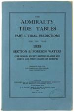 The Admiralty Tide Tables. Part I: Tidal Predictions For The Year 1938. Section B. Foreign Waters (The World, Except British Islands And North And West Coasts Of Europe)