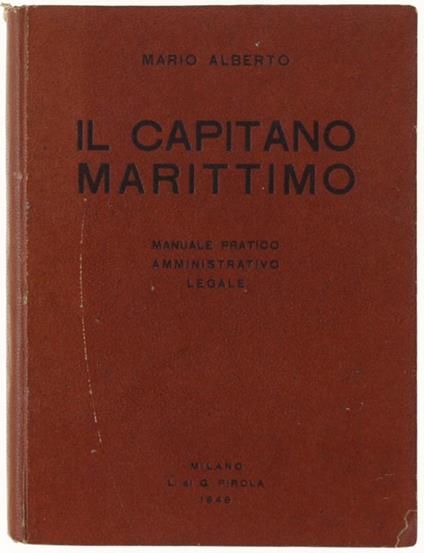 Il Capitano Marittimo. Manuale Pratico Amministrativo Legale - Alberto Mario - copertina