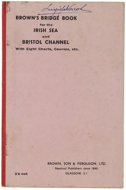 Bridge Book For The Irish Sea And Bristol Channel With Eight Charts. Giving Courses And Distances Sounfing Lights, Fog Signals And General Information - copertina