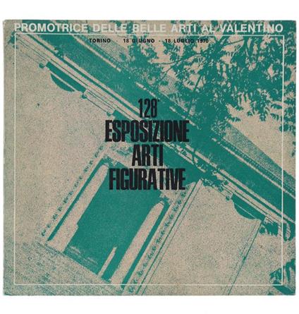 128ª Esposizione "Arti Figurative" 18 Giugno - 18 Luglio 1970 - copertina