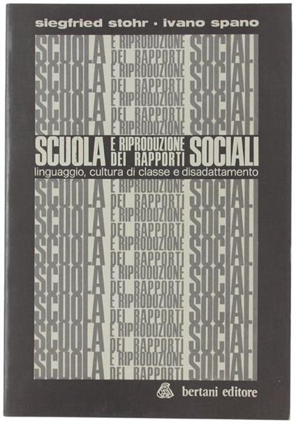 Scuola E Riproduzione Dei Rapporti Sociali. Linguaggio, Cultura Di Classe E Disadattamento - Siegfried Stohr - copertina