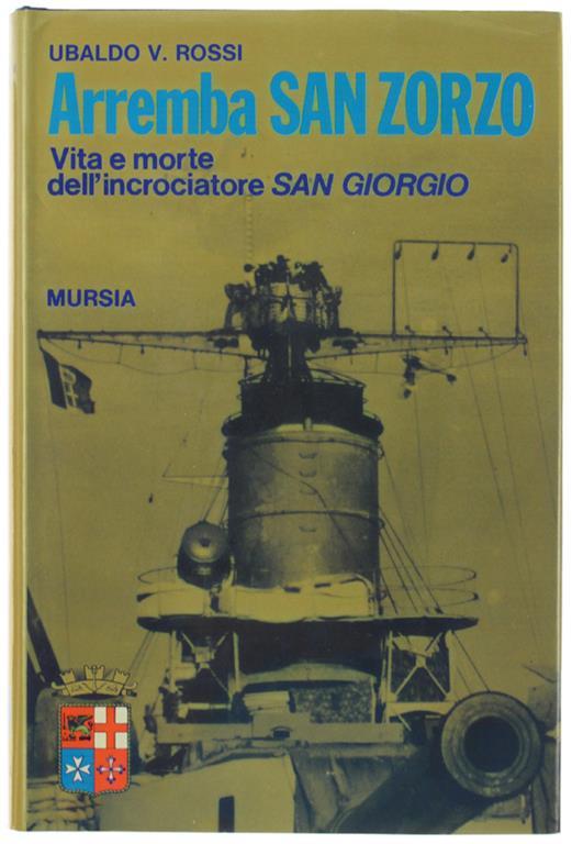 Arremba San Zorzo - Vita E Morte Dell'incrociatore San Giorgio - Ubaldo V. Rossi - copertina