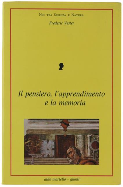 Il Pensiero, L'apprendimento E La Memoria. Che Cosa Si Svolge Nella Nostra Testa, Come Apprende Il Nostro Cervello E Quando Ci Tradisce? - Frederic Vester - copertina