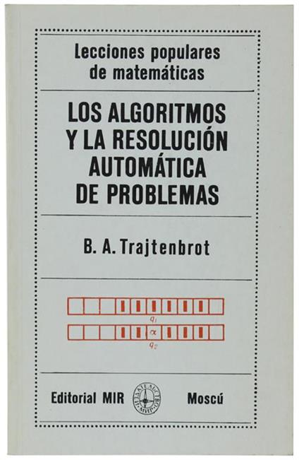 Los Algoritmos Y La Resolucion Automatica De Problemas. Traducido Del Ruso Por B. Del Rio Salceda - copertina