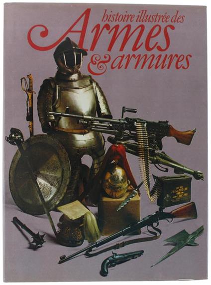 Histoire Illustree Des Armes & Armures - Frederick Wilkinson - copertina