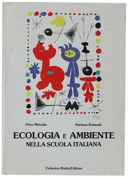 Ecologia E Ambiente Nella Scuola Italiana. Ricerche Promosse Dalla Federico Motta Editore E Realizzate Nell'ambito Del Labs-Laboratorio Di Scienza Sociale - Piero Rolando - copertina