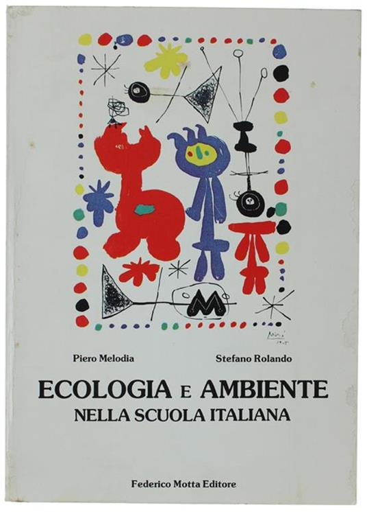 Ecologia E Ambiente Nella Scuola Italiana. Ricerche Promosse Dalla Federico Motta Editore E Realizzate Nell'ambito Del Labs-Laboratorio Di Scienza Sociale - Piero Rolando - copertina