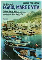 Egadi, Mare E Vita. Natura, Storia, Arte, Turismo Dell'arcipelago Eguseo E Delle Isole Dello Stagnone
