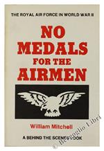 No Medals For The Airmen. The Royal Air Force In World War Ii