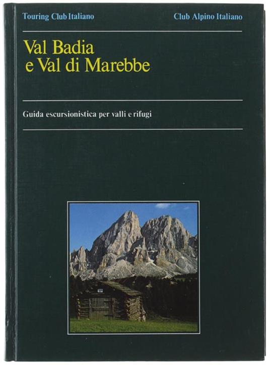 Val Badia E Val Di Marebbe. Guida Escursionistica Per Valli E Rifugi - copertina