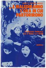 ... E Malediranno L'ora In Cui Partorirono. L'odissea Tedesca Negli Anni 1944-1949