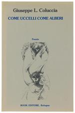 Come Uccelli Come Alberi. Poesie (1973-1987). Nota Critica Di Stefano Verdino