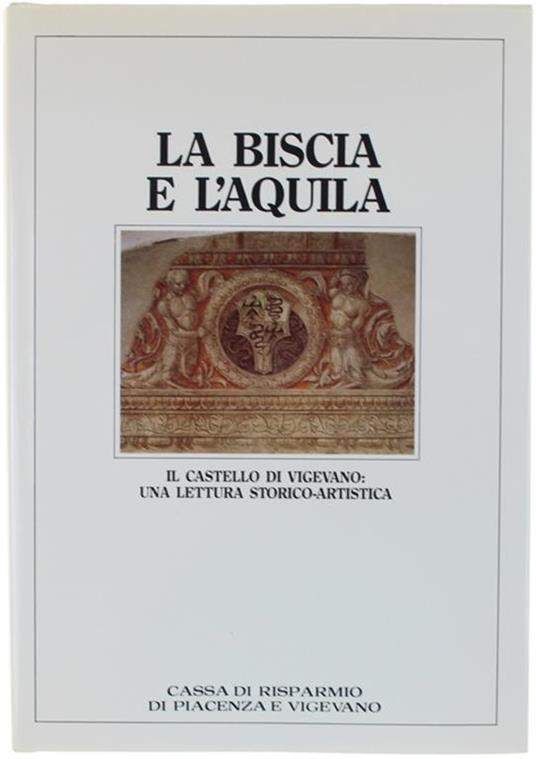 La Biscia E L'aquila. Il Castello Di Vigevano: Una Lettura Storico-Artistica - copertina