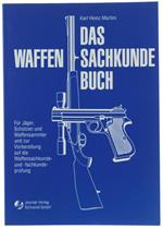 Das Waffen-Sachkunde-Buch. Für Jäger, Schützen, Waffensammler Und Zur Vorbereitung Auf Die Waffensachkunde- Und Fachkunde-Prüfung