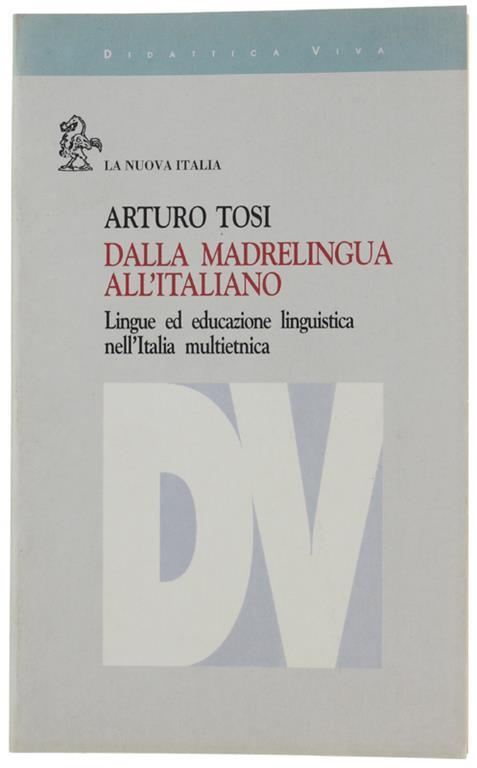 Dalla Madrelingua All'italiano. Lingue Ed Educazione Linguistica Nell'italia Multietnica - Arturo Tosi - copertina