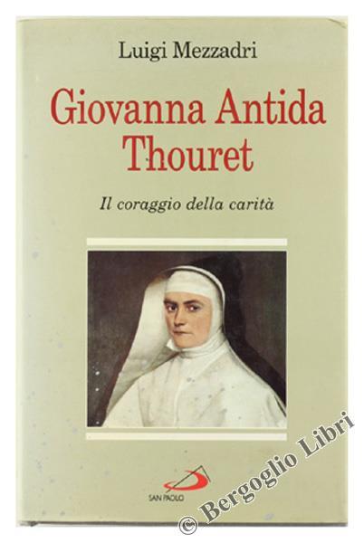 Giovanna Antida Thouret. Il Coraggio Della Carità - Luigi Mezzadri - copertina