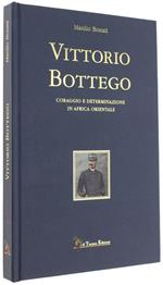 Vittorio Bottego. Coraggio E Determinazione In Africa Orientale