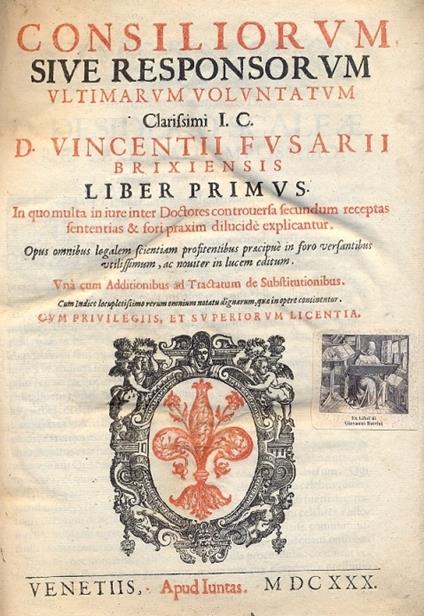 Consiliorum sive responsorum ultimarum voluntatum. In quo multa in iure inter Doctores controversa secundum receptas sententias & fori praxim dilucidè explicantur - copertina