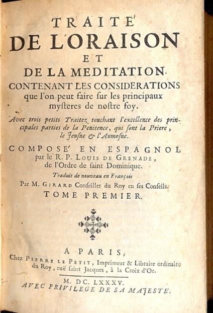 Traite de l'oraison et de la meditation contenant les considerations que l'on peut faire sur les principaux mystères de nostre foy. Avec trois petits traitez touchant l'excellence des principales parties de la Penitence, qui sont la Priere, le Jeusne - copertina