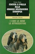 Caccia a palla alla grossa servaggina europea. I cani le armi le attrezzature la selvaggina