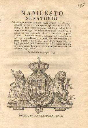 Manifesto senatorio col quale si notifica che S. M. ha revocato quanto agli abitanti de' Corpisanti, e delle Terre ogni particolare disposizione proibitiva e penale circa la ritenzione e porto d'armi ...25 giugno 1822 - 2