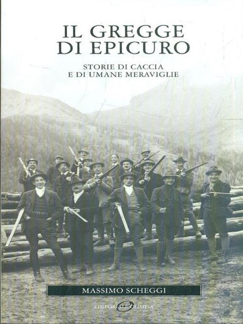 Il gregge di Epicuro. Storie di caccia e di umane meraviglie - Massimo Scheggi - copertina