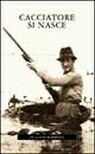 Cacciatore si nasce - copertina