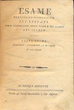 Esame pratico ed istruttivo sui peccati che si commettono nelle pompe e nei piaceri del secolo. Diviso in due parti: Parte prima , contenente i fondamenti e la regola di esso esame Parte seconda, contenente le testimonianze, e le sanzioni dell'Autor