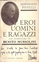 Eroi uomini e ragazzi. Con prefazione di Benito Mussolini