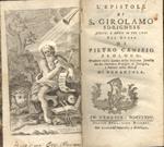 L' epistole di S. Girolamo Sdrignese scelte e divise in tre libri.Tradotto dalla latina nella toscana favella da un sacerdote professore di Teologia e Parroco nella Diocesi di Nonantola