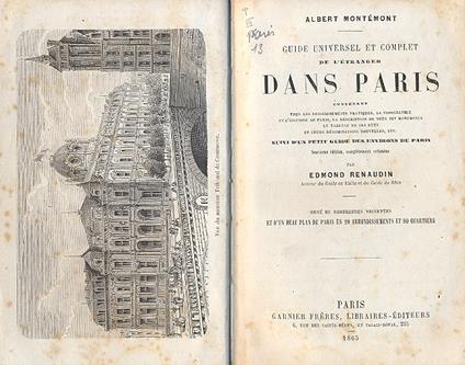 Guide universel et complet de l'etranger dans Paris. Contenant tous les renseignements pratiques, la topographie et l'histoire de Paris, la description de tous ses monuments le tableau de ses rues et leurs denominations nouvelles, etc. Suivi d'un pet - copertina
