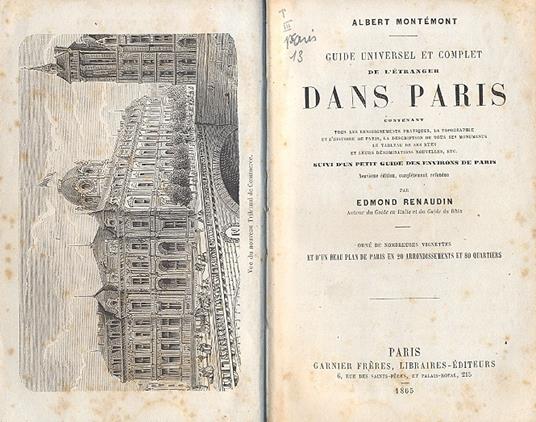 Guide universel et complet de l'etranger dans Paris. Contenant tous les renseignements pratiques, la topographie et l'histoire de Paris, la description de tous ses monuments le tableau de ses rues et leurs denominations nouvelles, etc. Suivi d'un pet - copertina