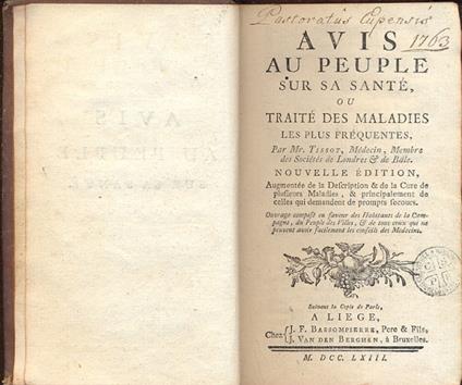 Avis au peuple sur sa sante, ou traite des maladies les plus frequentes. Augmentee de la description e de la cure de plusieurs maladies, e principalement de celles qui demandent de prompts secours. Ouvrage compse eu faveur des habitants de la campagn - copertina