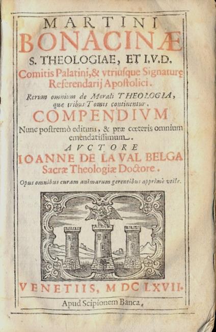 S. Theologiae, et I.V.D. Comitis palatini, & utriusque signature referendarij apostolici. Rerum omnium de morali theologia, que tribus tomis continentur compendium nunc postremo editum, & prae coeteris omnium emendatissimum - copertina