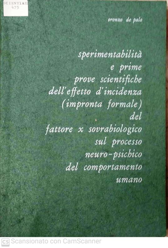 Sperimentabilita' e prime prove scientifiche dell'effetto d'incidenza impronta formale del fattore x sovrabiologico sul processo neuro psichico del comportamento umano - copertina