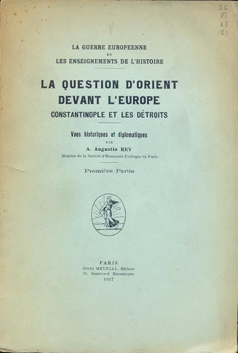 La question d'Orient devant l' Europe Constantinople et les Dètroits. La guerre Europèenne et les enseignement de l'Histoire. Vues historiques et diplomatiques - copertina