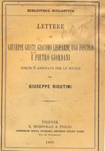 Lettere di Giuseppe Giusti, Giacomo Leopardi, Ugo Foscolo e Pietro Giordano. Scelte ed annotate per le scuole dall'autore
