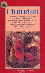 I futuristi. I manifesti, la poesia, le parole in libertà, i disegni e le fotografie di un movimento rivoluzionario, che fu l'unica avanguardia italiana della cultura europea