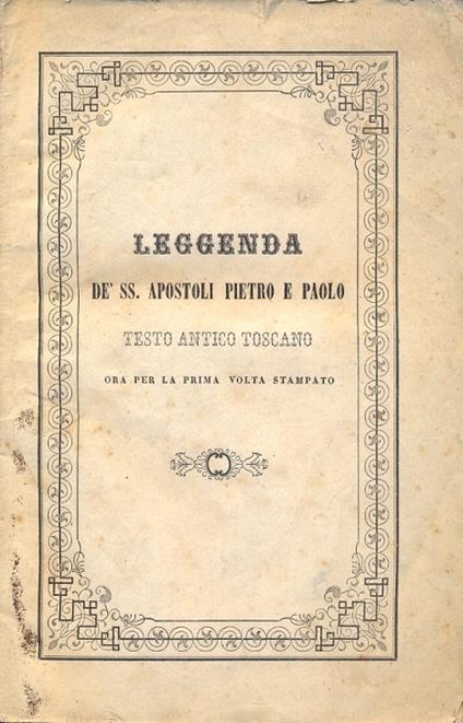 Leggenda de' SS. Apostoli Pietro e Paolo. Testo antico toscano ora per la prima volta stampato - copertina