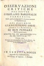 Osservazioni critiche del dottor Girolamo Baruffaldi. Nelle quali esaminandosi la lettera toccante le considerazioni del Marchese Gian Giuseppe Orsi sopra la maniera di ben pensare ne' componimenti