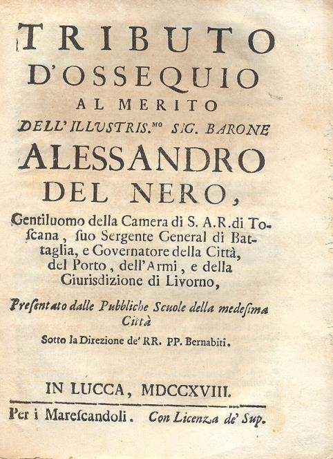 Tributo d'ossequio al merito dell'illustris.mo Sig. Barone Alessandro del Nero, Gentiluomo della Camera di S.A.R. di Toscana, suo Sergente General di Battaglia, e Governatore della Città, del Porto, dell'Armi, e della Giurisdizione di Livorno - copertina