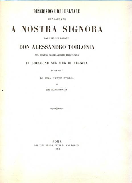 Descrizione dell'altare Consacrato a Nostra Signora nel Tempio novellamente riedificato in Boulogne - Sur - Mer di Francia preceduta da una breve storia di quel celebre Santuario - copertina