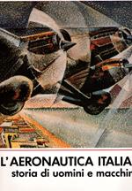 L' aeronautica italiana storia di uomini e di macchine. Testi di Angelo Lodi, Ovidio Ferrante, Guiseppe Pesce, Igino Coggi
