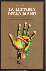 La lettura della mano Un manuale semplice ed essenziale per un'antichissima scienza di divinazione