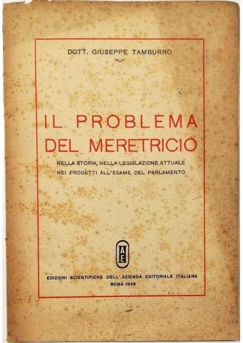 Il problema del meretricio Nella storia, nella legislazione attuale, nei progetti all'esame del Parlamento - Giuseppe Tamburrano - copertina