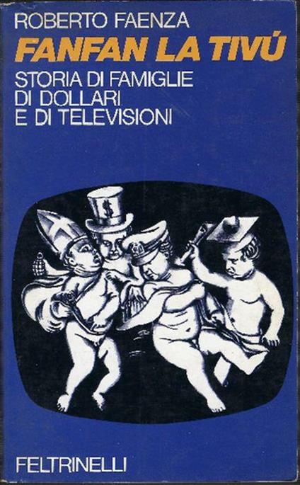 Fanfan La Tivù Storia Di Famiglie Di Dollari E Di Televisioni - Roberto Faenza - copertina