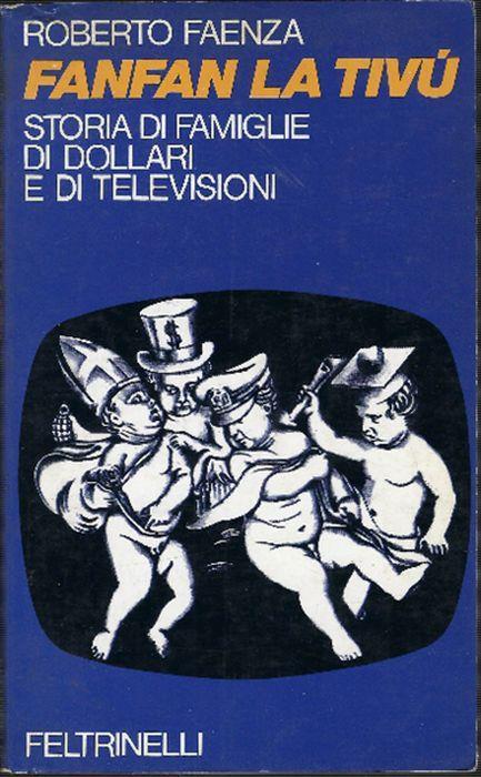 Fanfan La Tivù Storia Di Famiglie Di Dollari E Di Televisioni - Roberto Faenza - copertina