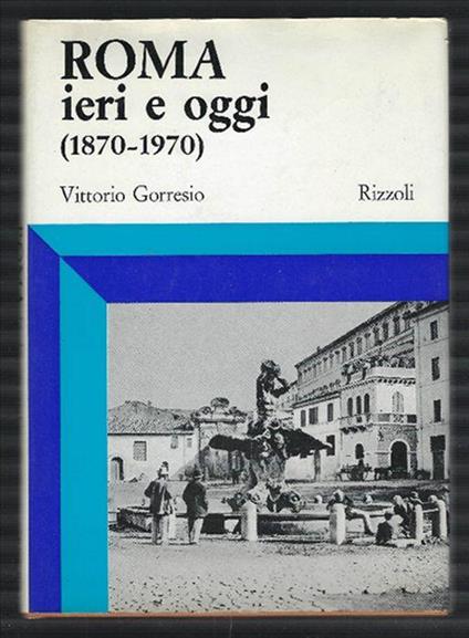Roma Ieri E Oggi (1870-1970) - Vittorio Gorresio - copertina